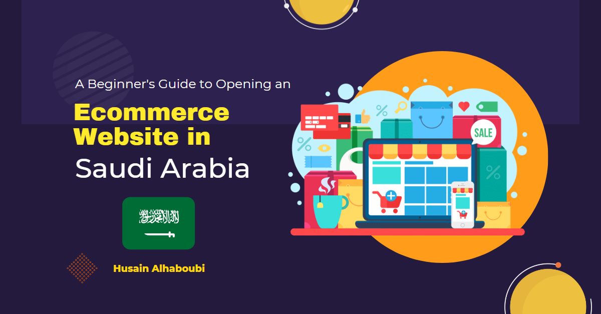 A Beginner's Guide to Opening an E-commerce Website in Saudi Arabia