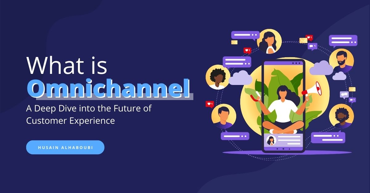 What is Omnichannel? A Deep Dive into the Future of Customer Experience